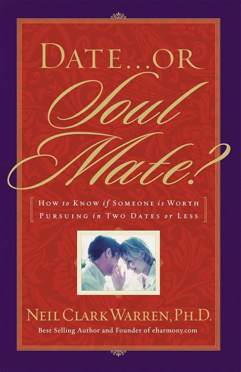 Read Online Date Or Soul Mate How To Know If Someone Is Worth Pursuing In Two Dates Or Less By Neil Clark Warren