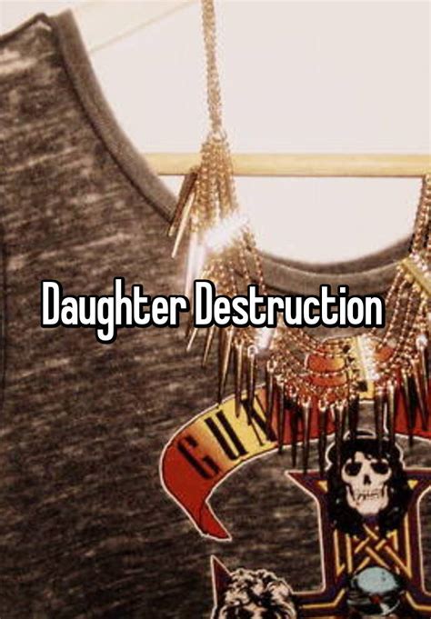 Daughter destruction. Things To Know About Daughter destruction. 