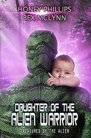 Full Download Daughter Of The Alien Warrior Treasured By The Alien 3 By Honey Phillips