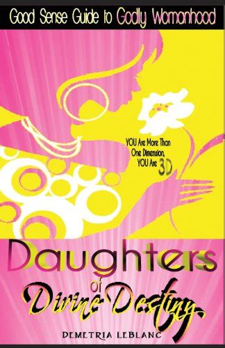 Daughters of Divine Destiny: A Good Sense Guide to Godly Womanhood ...