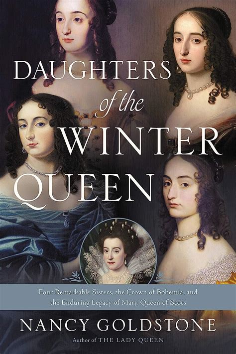 Read Online Daughters Of The Winter Queen Four Remarkable Sisters The Crown Of Bohemia And The Enduring Legacy Of Mary Queen Of Scots By Nancy Goldstone