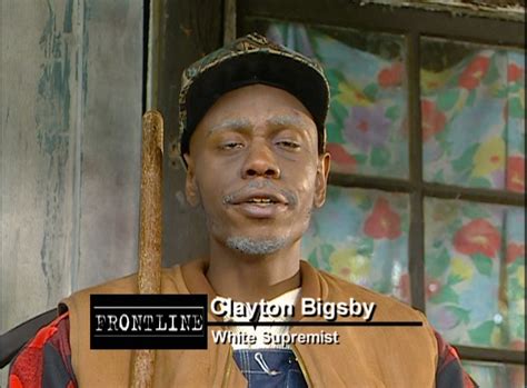 Frontline: Clayton Bigsby Air date: January 22, 2003 When Dave Cha