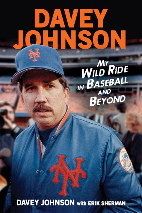 Full Download Davey Johnson My Wild Ride In Baseball And Beyond By Davey Johnson