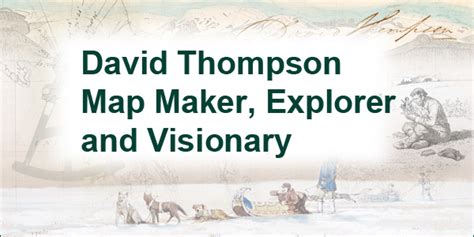 David Thompson Map Maker, Explorer and Visionary