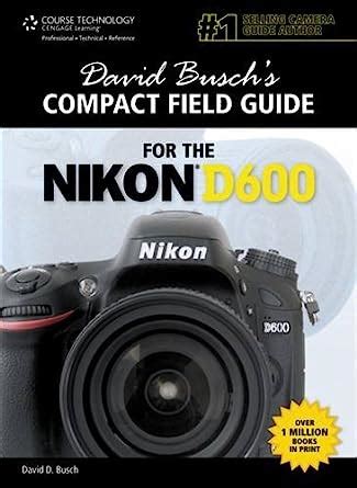 David busch s compact field guide for the nikon d600 david buschs digital photography guides. - Financial managerial accounting 8th edition solution manual.