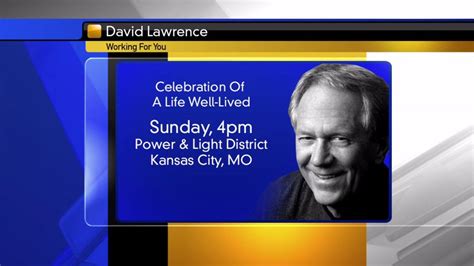 Join his family and friends on Sunday, June 10th at 4 p.m. at Kansas City Power & Light District for David Lawrence: Celebration of Life Well-Lived. We will celebrate David's life with music,.... 