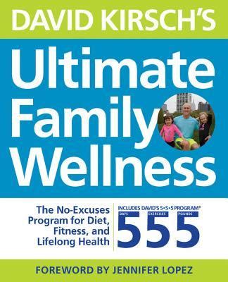 Full Download David Kirschs Ultimate Family Wellness Plan Live Well Together With The No Fail No Excuses Fitness And Nutrition Program By David Kirsch