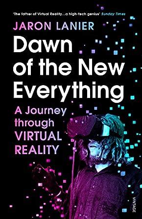 Dawn of the New Everything: A Journey Through Virtual Reality