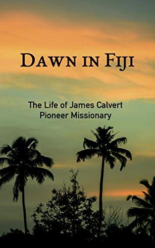 Read Dawn In Fiji The Life Of James Calvert Pioneer Missionary Pacific Pioneers Book 1 By R Vernon