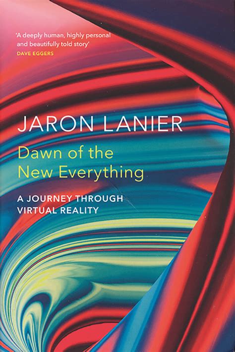 Read Dawn Of The New Everything A Journey Through Virtual Reality By Jaron Lanier
