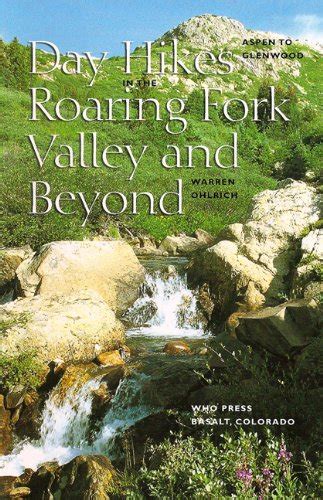 Read Day Hikes In The Roaring Fork Valley And Beyond Aspen To Glenwood By Warren Ohlrich