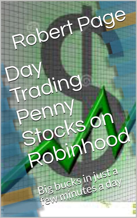 Read Day Trading Penny Stocks On Robinhood  Big Bucks In Just A Few Minutes A Day The Road To Robinhood Riches Book 4 By Robert Page