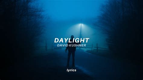 Daylight lyrics david kushner. Feb 17, 2024 ... Turn on notifications to stay updated with new uploads! Lyrics: david kushner - daylight (lyrics) [Verse 1] Telling myself I won't go ... 