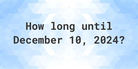 Days Until December 10 2024 Weeks Until 10 December 2024