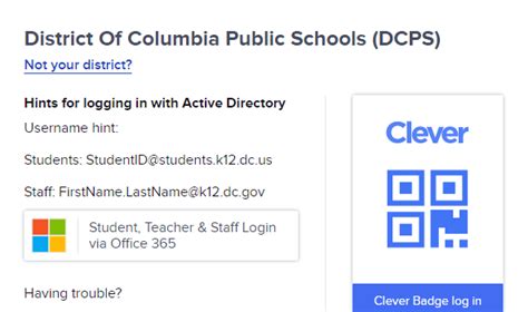 Dcps clever portal. District Of Columbia Public Schools (DCPS) Not your district? Hints for logging in with Active Directory Username hint: Students: StudentID@students.k12.dc.us Staff: FirstName.LastName@k12.dc.gov Student, Teacher & Staff Login via Office 365 Having trouble? Your school’s technology support or http://bit.ly/2u56Oj6 Or get help logging in 