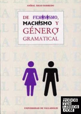 De feminismo, machismo y género gramatical. - Bergey s manual of systematic bacteriology vol 2 the proteobacteria.