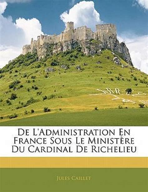 De l'administration en france sous le ministère du cardinal de richelieu. - Gullivers travels into several remote nations of the world bestsellers and famous books.