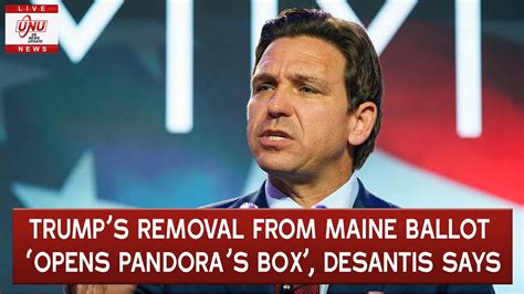 DeSantis says Maine Trump decision 'opens up Pandora's box'