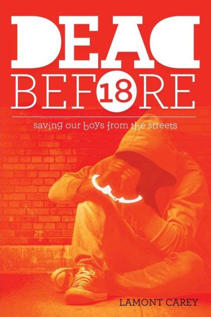 Read Dead Before 18 Saving Our Boys From The Streets By Lamont Carey