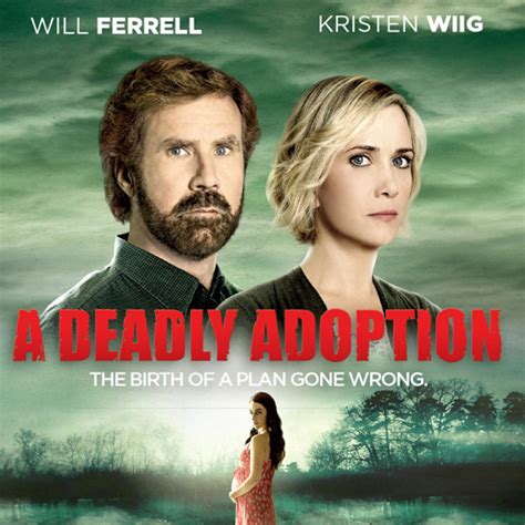 Deadly adoption movie. Unfortunately, A Deadly Adoption-- had it been executed according to plan -- would have been a memorable prank. But as it was destined to be a Lifetime movie played straight, now suddenly with four weeks of lead-up for fans of Ferrell and Wiig to anticipate its moves, it was like a joke with no punch line. 
