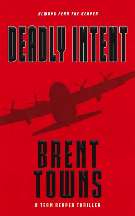 Read Deadly Intent A Team Reaper Thriller By Brent Towns