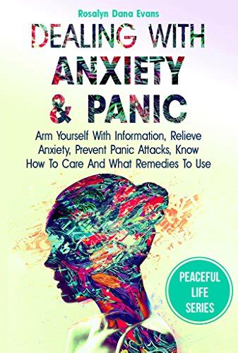 Full Download Dealing With Anxiety And Panic Arm Yourself With Information Relieve Anxiety Prevent Panic Attacks Know How To Care And What Remedies To Use Peaceful Life Book 1 By Rosalyn Dana Evans