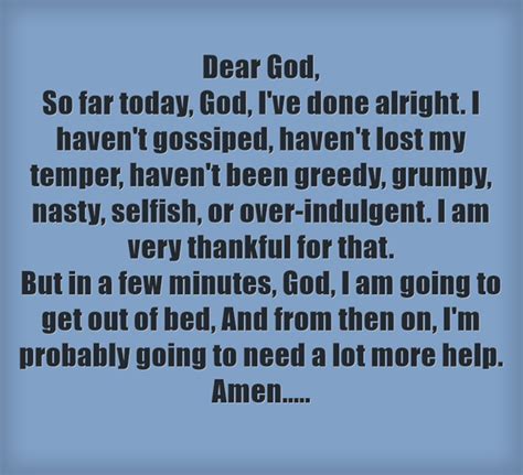 Dear Lord, So far today, I am doing alright. I have not gossiped, …