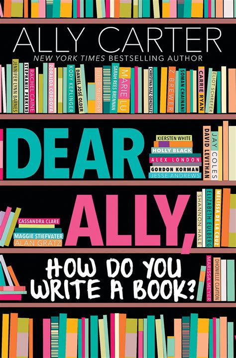 Read Dear Ally How Do You Write A Book By Ally Carter