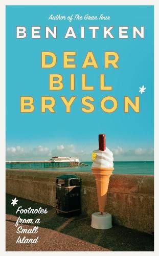 Read Dear Bill Bryson Footnotes From A Small Island By Ben Aitken