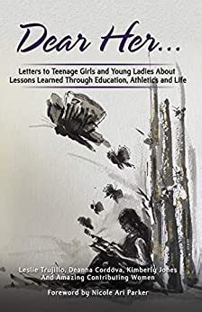 Download Dear Her Letters To Teenage Girls And Young Ladies About Lessons Learned Through Education Athletics And Life By Deanna Cordova