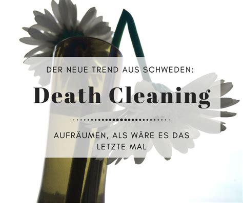 Death cleaning. In Swedish, dö means “death,” and städning means “cleaning.” But döstädning—“death cleaning”—isn’t something you do after someone has died. Instead, … 