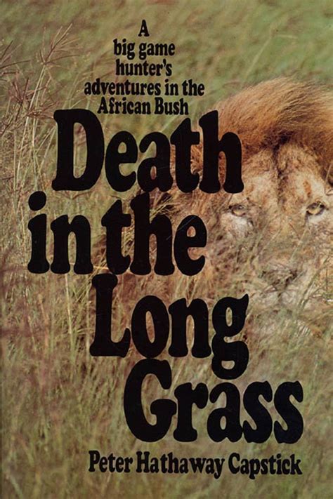 Read Death In The Long Grass A Big Game Hunters Adventures In The African Bush By Peter Hathaway Capstick