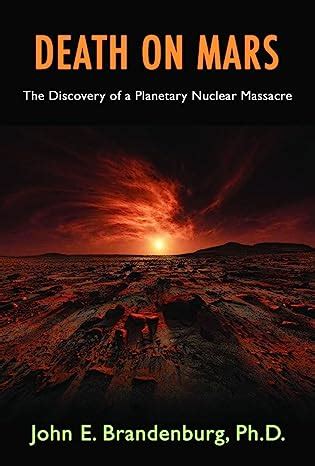 Read Online Death On Mars The Discovery Of A Planetary Nuclear Massacre By John Brandenburg
