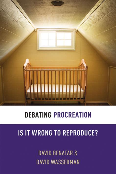 Debating procreation is it wrong to reproduce debating ethics. - The american yoga association beginners manual fully revised and updated.
