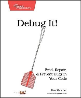 Read Online Debug It Find Repair And Prevent Bugs In Your Code By Paul   Butcher