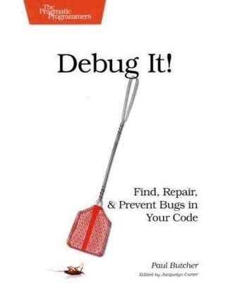 Read Online Debug It Find Repair And Prevent Bugs In Your Code By Paul   Butcher