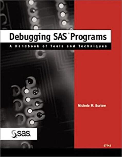Debugging sas programs a handbook of tools and techniques. - Notizen über produktion, kunst, fabriken und gewerbe..
