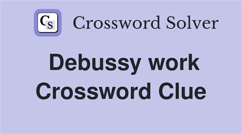 Debussy work crossword. Things To Know About Debussy work crossword. 