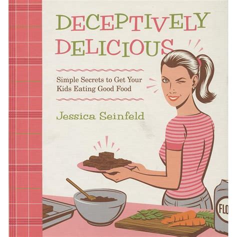 Read Online Deceptively Delicious Simple Secrets To Get Your Kids Eating Good Food By Jessica Seinfeld