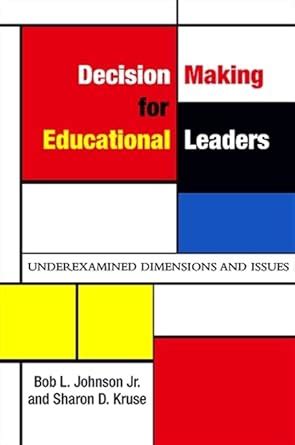 Decision Making For Educational Leaders Underexamined Dimensions And Issues