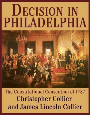 Full Download Decision In Philadelphia The Constitutional Convention Of 1787 By Christopher Collier