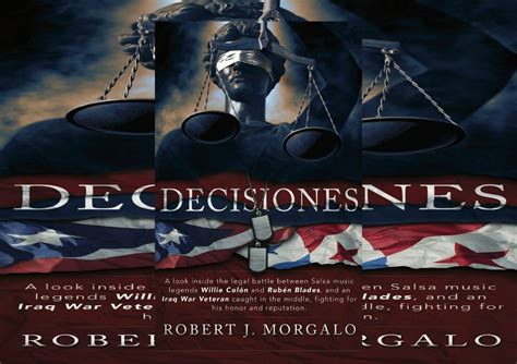 Read Online Decisiones A Look Inside The Legal Battle Between Salsa Music Legends Willie Colon And Ruben Blades And An Iraq War Veteran Caught In The Middle Fighting For His Honor And Reputation By Robert Morgalo