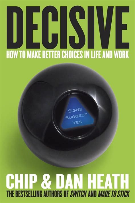 Read Online Decisive How To Make Better Choices In Life And Work By Chip Heath