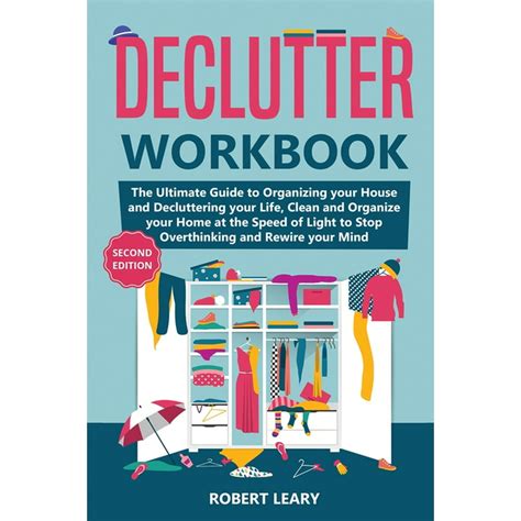 Read Declutter Workbook The Ultimate Guide To Organizing Your House And Decluttering Your Life Clean And Organize Your Home At The Speed Of Light To Stop Overthinking And Rewire Your Mind By Robert Leary