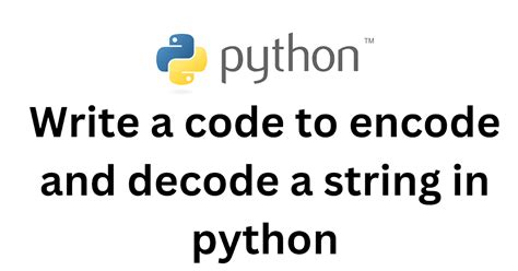 Decode string python.  The encoded string can be decoded and the origin...