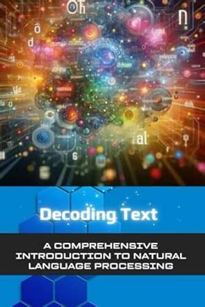 Decoding Text: A Comprehensive Introduction to Natural Language Processing