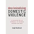 Download Decriminalizing Domestic Violence A Balanced Policy Approach To Intimate Partner Violence Gender And Justice Book 7 By Leigh Goodmark