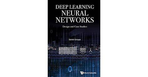Deep Learning Neural Networks: Design And Case Studies