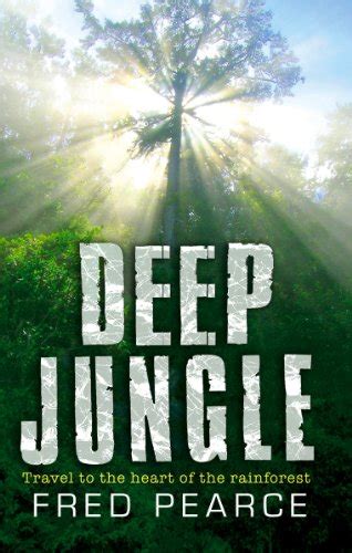 Download Deep Jungle Journey To The Heart Of The Rainforest By Fred Pearce