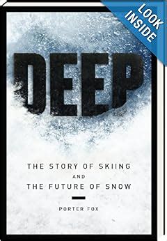Read Online Deep The Story Of Skiing And The Future Of Snow By Porter Fox